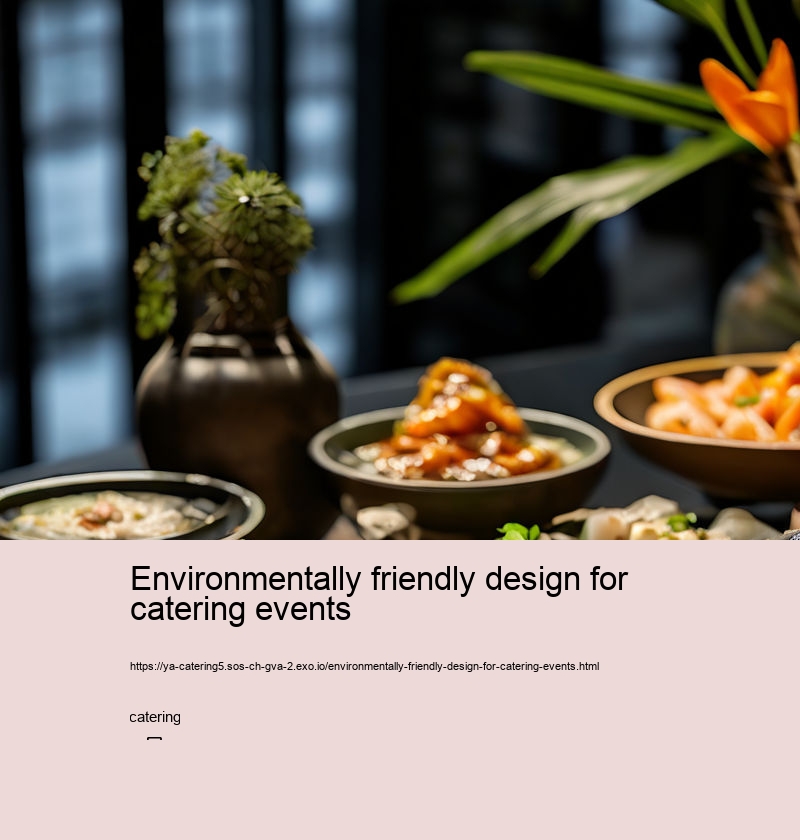 Environmentally friendly design for catering events