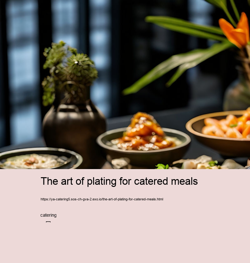 The art of plating for catered meals